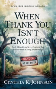 Kindle Book Cover When Thank You Isn't Enough (3) Dr. Cynthia K. Johnson's book, When Thank You Isn't Enough cover